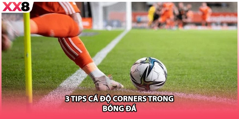 3 tips cá độ Corners trong bóng đá