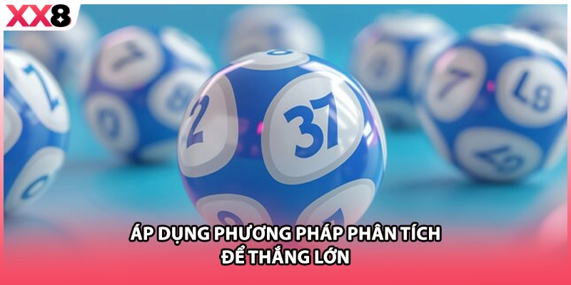 Áp dụng phương pháp phân tích để thắng lớn