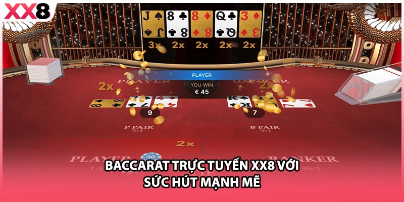 Baccarat trực tuyến XX8 với sức hút mạnh mẽ