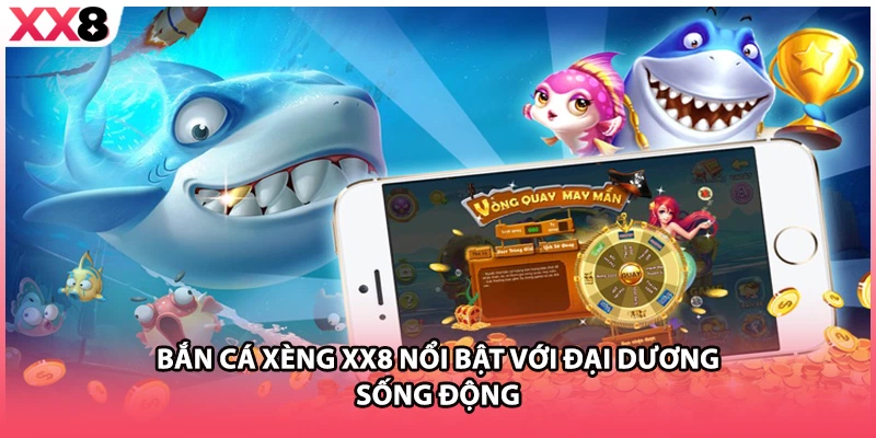 Bắn cá xèng XX8 nổi bật với đại dương sống động 