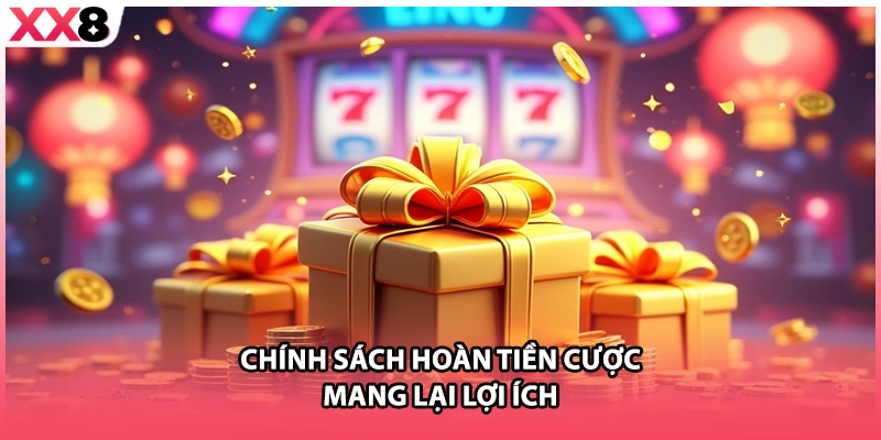 Chính sách hoàn tiền cược mang lại lợi ích