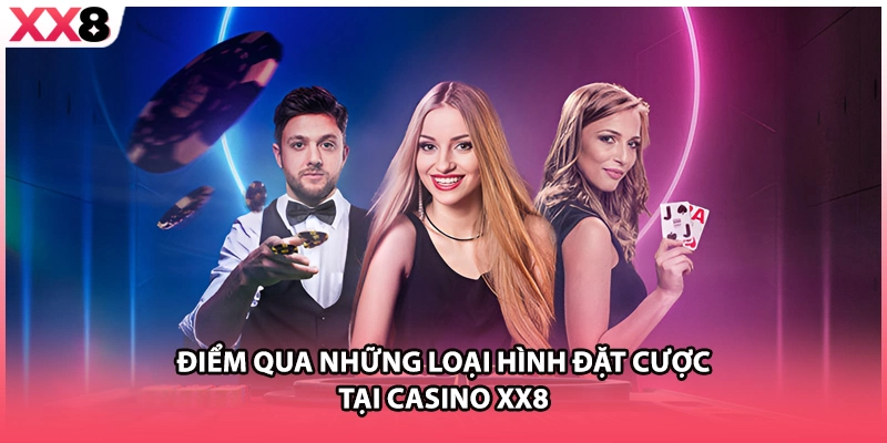 Điểm qua những loại hình đặt cược tại casino XX8