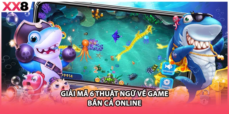 Giải mã 6 thuật ngữ về game bắn cá online