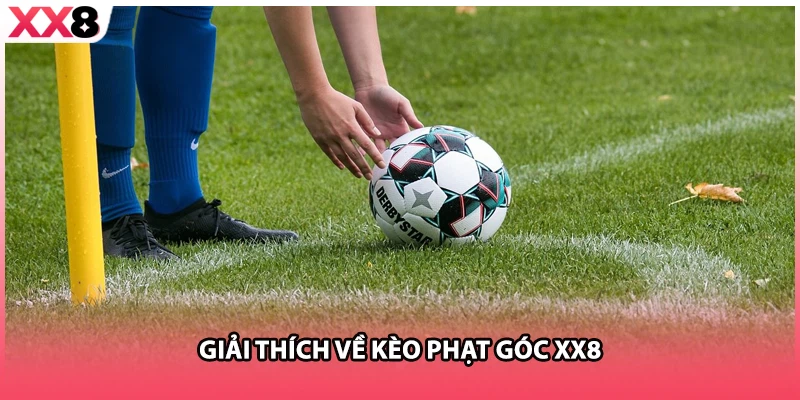 Giải thích về kèo phạt góc XX8