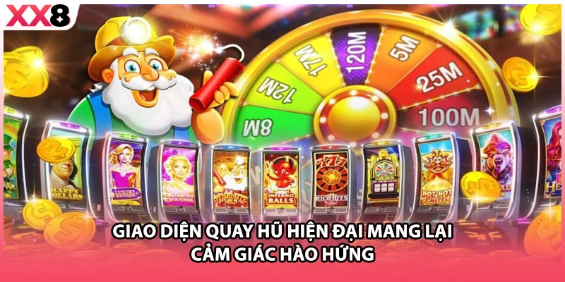 Giao diện quay hũ hiện đại mang lại cảm giác hào hứng