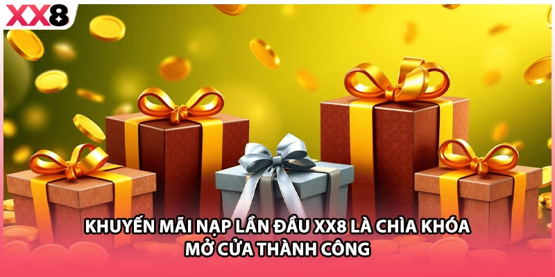 Khuyến mãi nạp lần đầu XX8 là chìa khóa mở cửa thành công