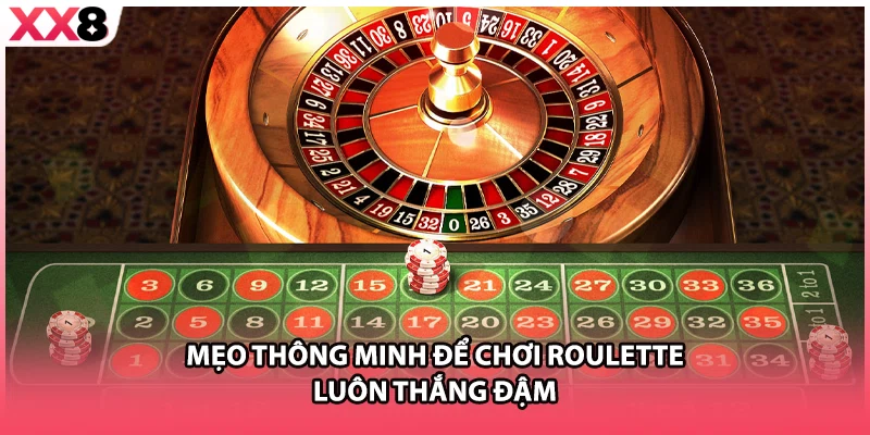 Mẹo thông minh để chơi roulette luôn thắng đậm
