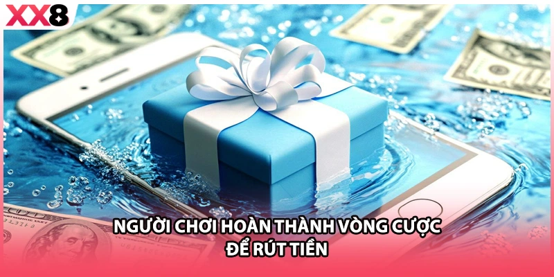 Người chơi hoàn thành vòng cược để rút tiền