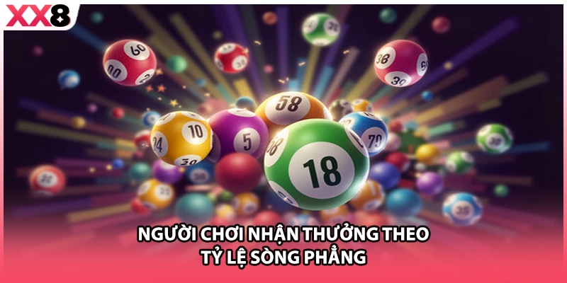 Người chơi nhận thưởng theo tỷ lệ sòng phẳng