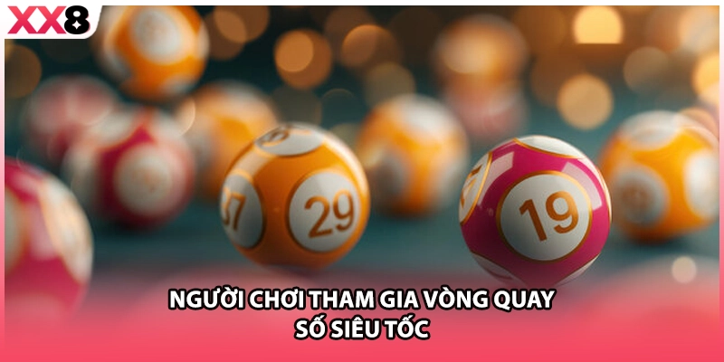 Người chơi tham gia vòng quay số siêu tốc