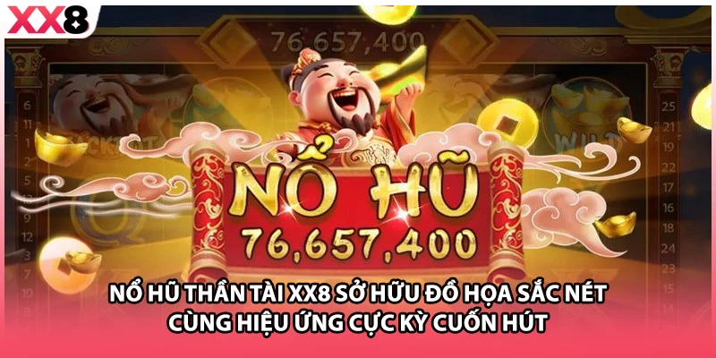 Nổ hũ Thần Tài XX8 sở hữu đồ họa sắc nét cùng hiệu ứng cực kỳ cuốn hút