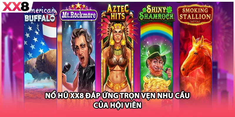 Nổ hũ XX8 đáp ứng trọn vẹn nhu cầu của hội viên