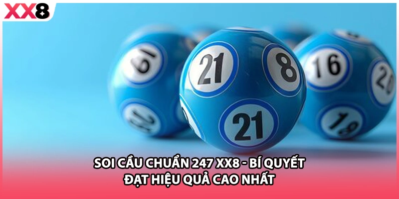 Soi Cầu Chuẩn 247 XX8 - Bí Quyết Đạt Hiệu Quả Cao Nhất