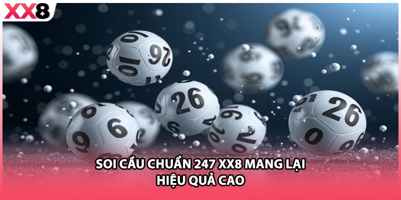 Soi cầu chuẩn 247 XX8 mang lại hiệu quả cao