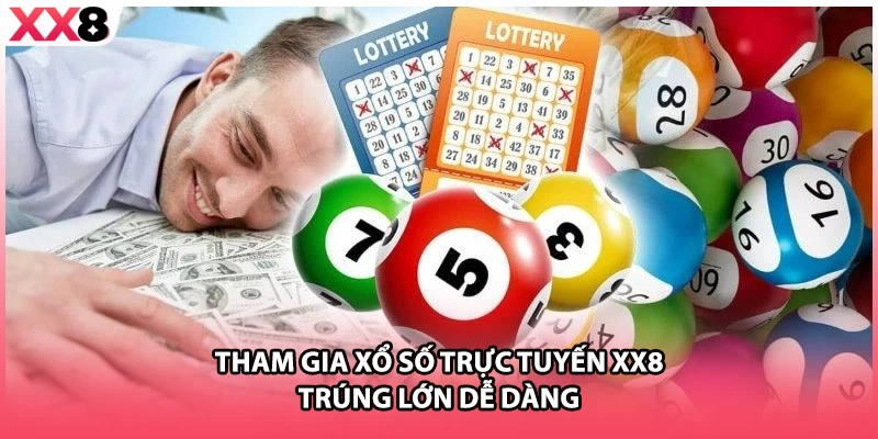 Tham gia xổ số trực tuyến XX8 trúng lớn dễ dàng