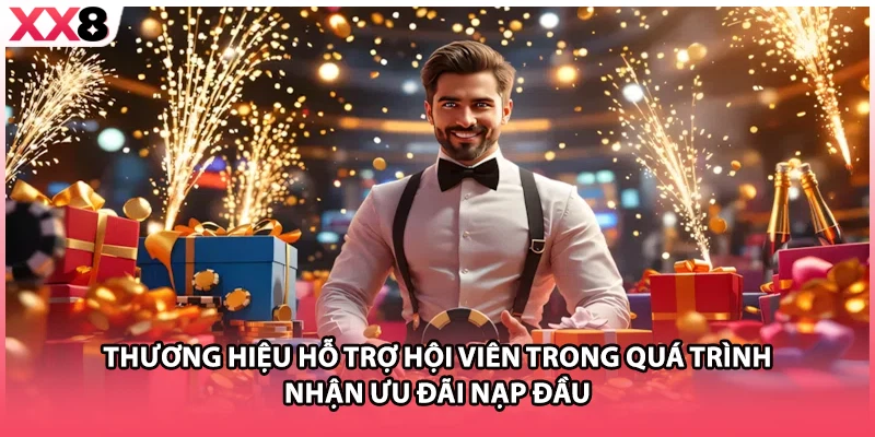 Thương hiệu hỗ trợ hội viên trong quá trình nhận ưu đãi nạp đầu