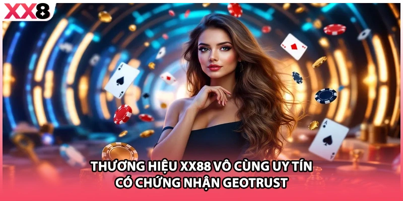 Thương hiệu XX88 vô cùng uy tín có chứng nhận GEOTRUST
