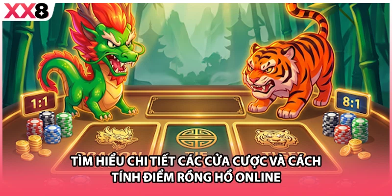 Tìm hiểu chi tiết các cửa cược và cách tính điểm rồng hổ online