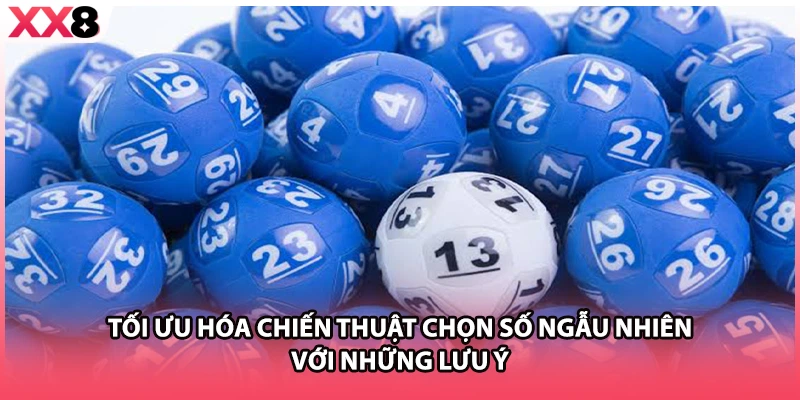 Tối ưu hóa chiến thuật chọn số ngẫu nhiên với những lưu ý